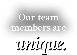 Our team members are unique.